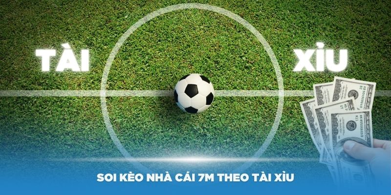 Soi kèo nhà cái 7M theo tài xỉu